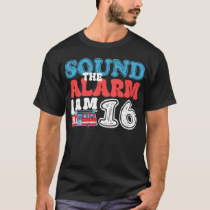 Sound The Alarm Ich bin 16 Feuerwehrmann 16. Gebur T-Shirt