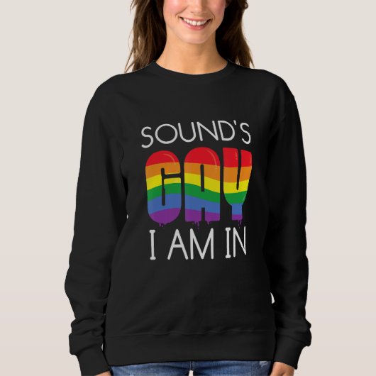 Sound's Gay I Am In LGBTQ Pride Lesbian Trans Bise Sweatshirt (Vorderseite)