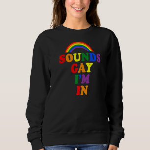 Sounds Gay Ich bin in Rainbow Gay Pride Lgbtq Aest Sweatshirt
