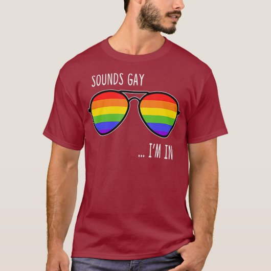 Sounds Gay Im In Funny LGBT Pride Gift Rainbow T-Shirt (Vorderseite)