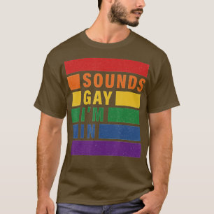 Sounds Gay Im in Funny Rainbow Stolz Support Equ T-Shirt
