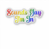 Sounds Gay I'm In - LGBTQ Pride Aufkleber (Vorderseite)