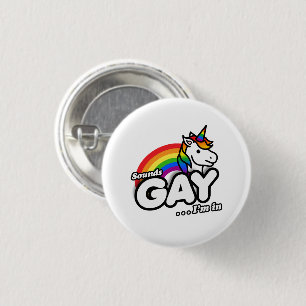 Sounds Gay I'm In - Niedlicher Unicorn Regenbogen Button