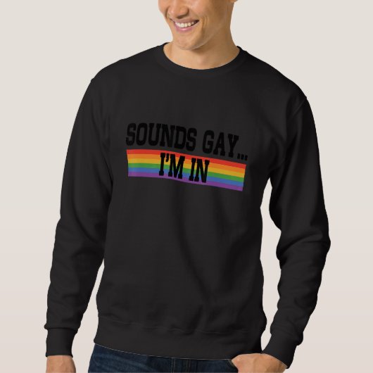 Sounds Gay I'm In Pride Rainbow Love Queer Diversi Sweatshirt (Vorderseite)