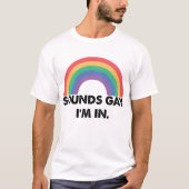 Sounds Gay Im In Rainbow Pride Month Gay T-Shirt (Vorderseite)