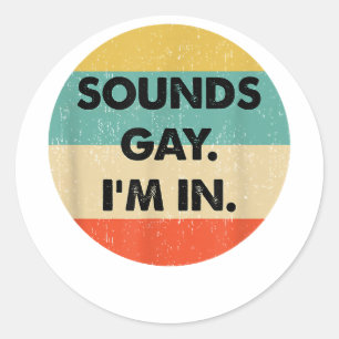 Sounds Gay Im In Runder Aufkleber