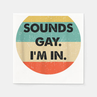 Sounds Gay Im In Serviette