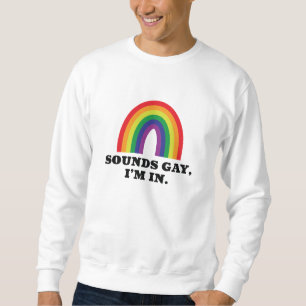 Sounds Gay I'm In Sweatshirt