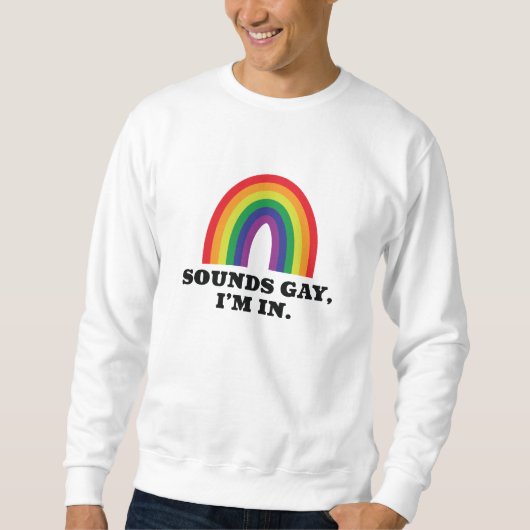 Sounds Gay I'm In Sweatshirt (Vorderseite)