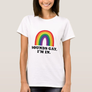 Sounds Gay I'm In T-Shirt
