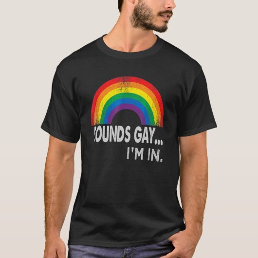 Sounds Gay I'm In With Rainbow Proud Lgbtq Gay Rig T-Shirt (Vorderseite)