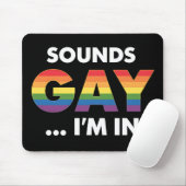Sounds Gay I'm Rainbow LGBTQ Pride Mousepad (Mit Mouse)