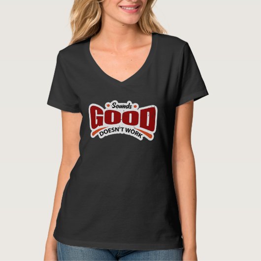 Sounds Good Doesn't Work T-Shirt (Vorderseite)