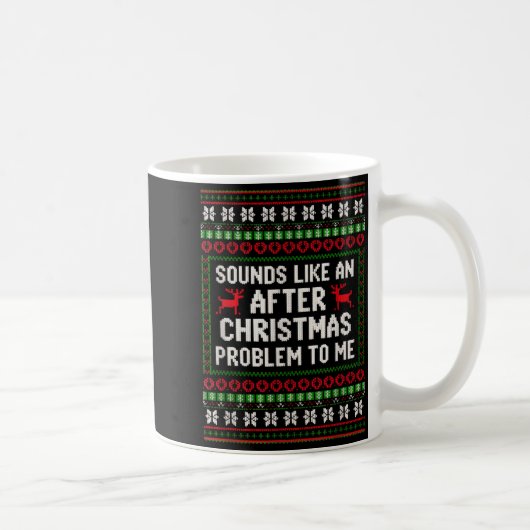 Sounds Like An After Christmas Problem Sweater Xma Kaffeetasse (Rechts)