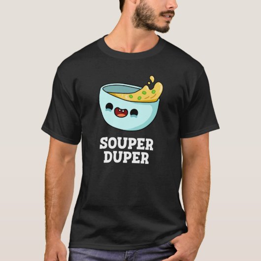 Souper Duper Funny Soup Pun Dark BG T-Shirt (Vorderseite)