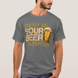 Sour Beer Funny Craft Bierliebhaber Pucker up T-Shirt
