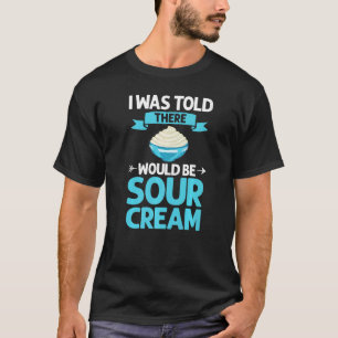 Sour Cream Sauce Vegan Dip Zwiebel Eintauchen Keto T-Shirt