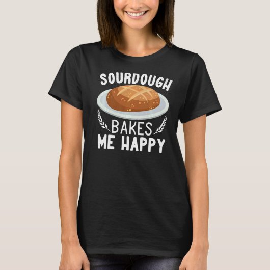 Sourdough Bakes Me Happy Brot machen Frauen backen T-Shirt (Vorderseite)