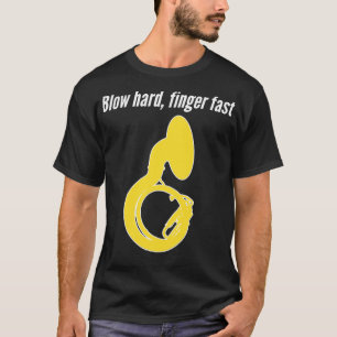 Sousaphone Blow Hard Finger Fast Funny Sousaphon T-Shirt