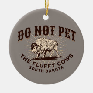 South Dakota Nicht die flauschigen Kühe streicheln Keramik Ornament