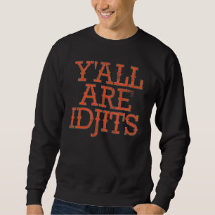Southern Slang Zitat Yall sind Idjits Sweatshirt
