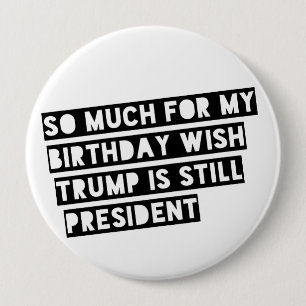 Soviel für meinen Geburtstags-Wunsch ist Trumpf Button
