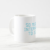 Soviel Internet zum zu tun Kaffeetasse (Vorderseite Links)