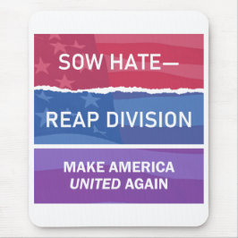 Sow Hate-Reap Division; Make America UNITED Again  Mousepad