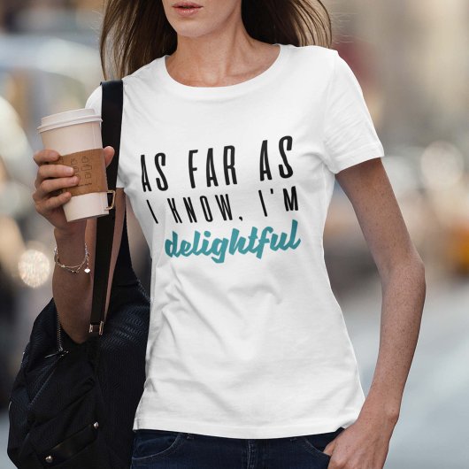 Soweit ich weiß, bin ich erfreulich T-Shirt