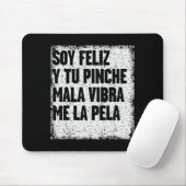 Soy Feliz Y Tu Nche Mala Vibra Me La Pela  Mousepad (Mit Mouse)