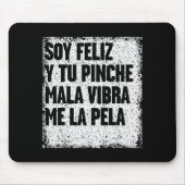 Soy Feliz Y Tu Nche Mala Vibra Me La Pela Mousepad (Vorne)