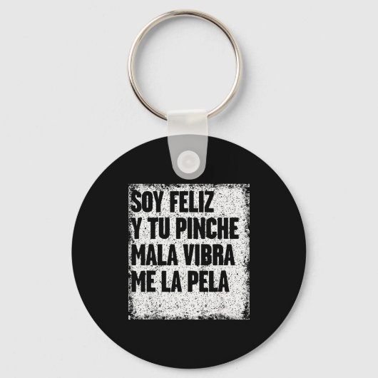 Soy Feliz Y Tu Nche Mala Vibra Me La Pela Schlüsselanhänger (Vorderseite)