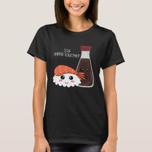 Soy Happy Together Condition Soya Sauce Pun T-Shirt