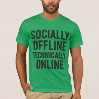 Sozial offline, technisch online - Tech Spaß T-Shirt