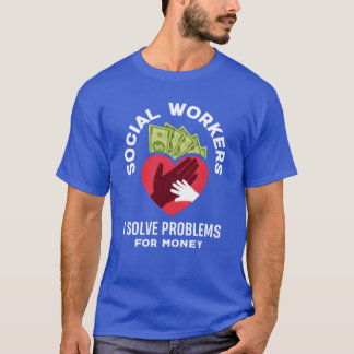 Sozialarbeiter lösen Probleme gegen Geld lustig T-Shirt