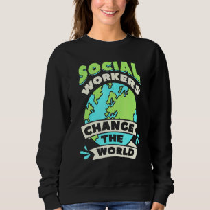 Sozialarbeiter verändern das Wohlergehen der Weltg Sweatshirt