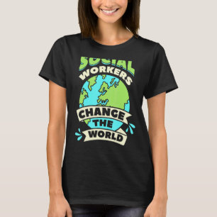 Sozialarbeiter verändern das Wohlergehen der Weltg T-Shirt
