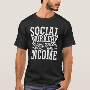 Sozialarbeiter wählen Ergebnis statt Einkommen T-Shirt