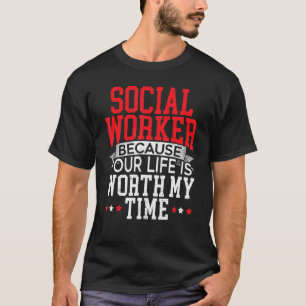 Sozialarbeiter, weil Ihr Leben meine Zeit wert ist T-Shirt