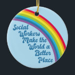 Soziale Arbeit Inspiration Zitat Rainbow Blue Keramik Ornament<br><div class="desc">Sozialarbeiter machen die Welt zu einem besseren Ort. Motivierend soziales Arbeitsgeschenk mit einem schönen inspirierenden Zitat unter einem niedlichen Regenbogen in einem blauen Himmel. Hübsche Sozialdienste vorhanden.</div>
