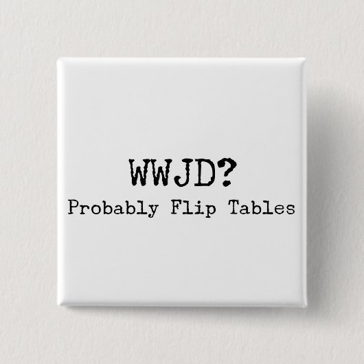 Soziale Gerechtigkeit WWJD-Flip-Tische Button (Vorderseite)