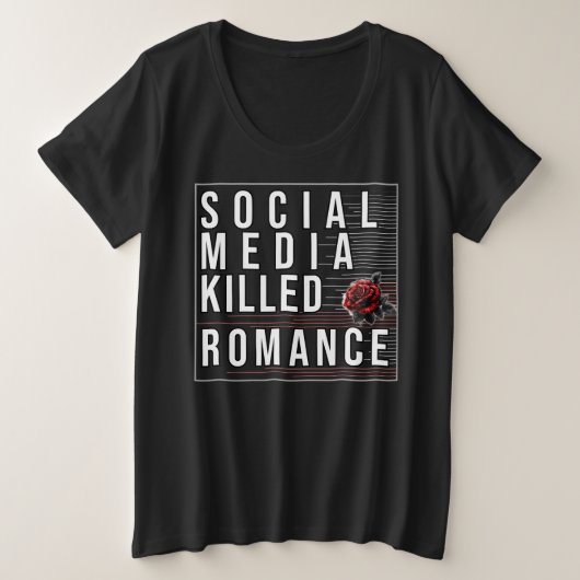 Soziale Medien töteten Romantik Große Größe T-Shirt (Design vorne)