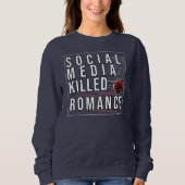 Soziale Medien töteten Romantik Sweatshirt (Vorderseite)