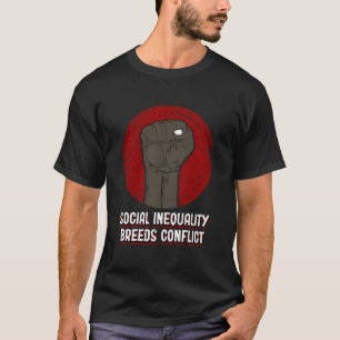 Soziale Ungleichheit erzeugt Konflikt Soziale Gere T-Shirt
