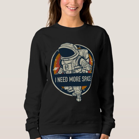 Space and astronaut motif Ich brauche mehr Raum Sweatshirt (Vorderseite)