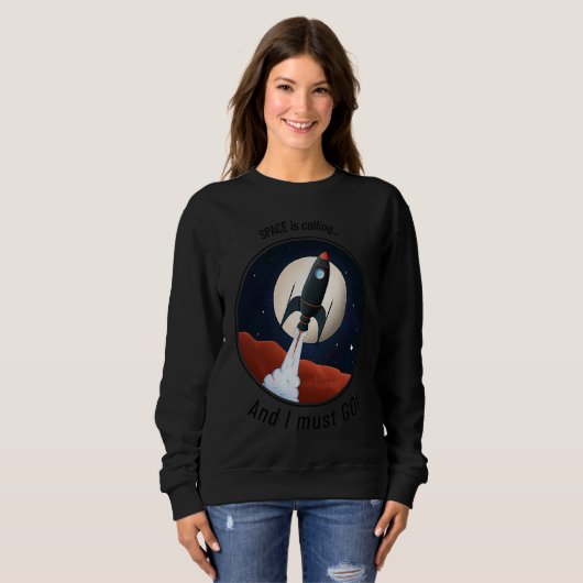 Space is Calling, and I must GO! cute funny rocket Sweatshirt (Vorne ganz)