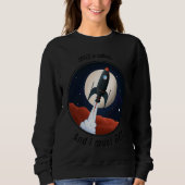 Space is Calling, and I must GO! cute funny rocket Sweatshirt (Vorderseite)