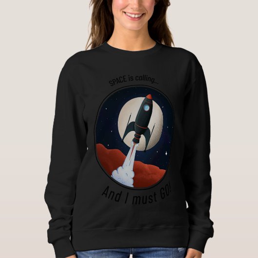 Space is Calling, and I must GO! cute funny rocket Sweatshirt (Vorderseite)