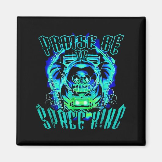 Space King Praise Be Funny Magnet (Vorne)