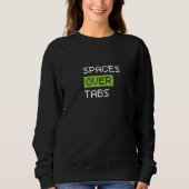 Spaces Over Tabs, Funny Coder Software Full Stack Sweatshirt (Vorderseite)
